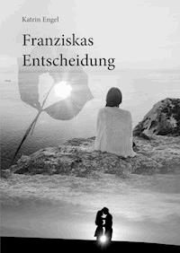 Franziskas Entscheidung - Katrin Engel - E-Book