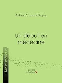 Un début en médecine - Arthur Conan Doyle - E-Book