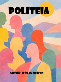 Politeia. Eine politische Theorie in Polylogform - Kolja Mertz - E-Book