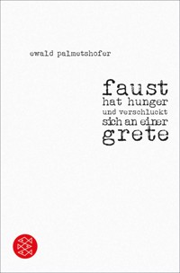 faust hat hunger und verschluckt sich an einer grete - Ewald Palmetshofer - E-Book