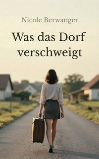 Was das Dorf verschweigt - Nicole Berwanger - E-Book