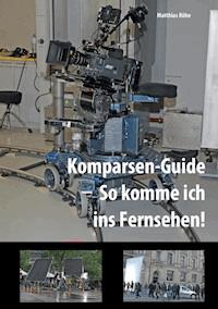 Komparsen-Guide  – so komme ich ins Fernsehen! - Matthias Röhe - E-Book