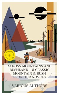 Across Mountains and Bushland - 5 Classic Mountain & Bush Frontier Novels - R. M. Ballantyne - E-Book