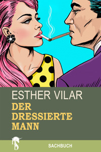 Der dressierte Mann - Esther Vilar - E-Book
