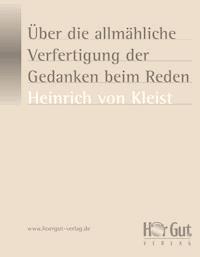 Über die allmähliche Verfertigung der Gedanken beim Reden - Heinrich Von Kleist - E-Book