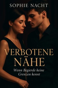 "Verbotene Nähe – Wenn Begierde keine Grenzen kennt" - Sophie Nacht - E-Book