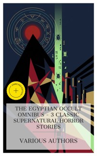 The Egyptian Occult Omnibus – 3 Classic Supernatural Horror Stories - Guy Boothby - E-Book