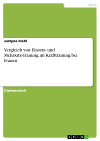 Vergleich von Einsatz- und Mehrsatz-Training im Krafttraining bei Frauen - Justyna Riehl - E-Book