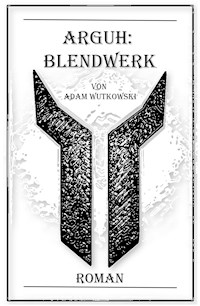 Arguh:Blendwerk - Adam Wutkowski - E-Book