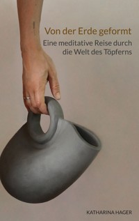 Von der Erde geformt - Katharina Hager - E-Book