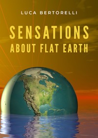 Sensations about flat Earth - Luca Bertorelli - E-Book