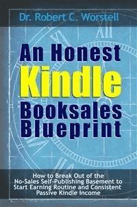 An Honest Kindle Booksales Blueprint - Dr. Robert C. Worstell - E-Book