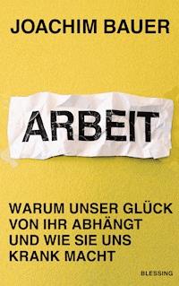 Arbeit - Joachim Bauer - E-Book
