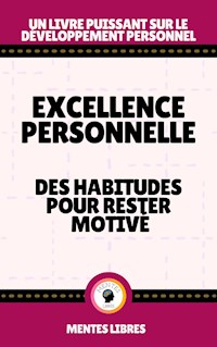 Excellence Personnelle - Des Habitudes Pour Rester Motivé - MENTES LIBRES - E-Book