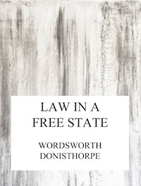 Law in a free state - Wordsworth Donisthorpe - E-Book