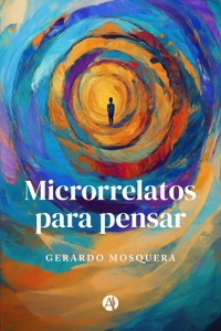 Microrrelatos para pensar - Gerardo Mosquera - E-Book