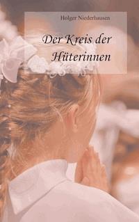 Der Kreis der Hüterinnen - Holger Niederhausen - E-Book