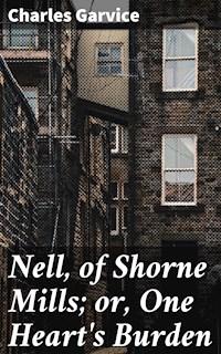 Nell, of Shorne Mills; or, One Heart's Burden - Charles Garvice - E-Book