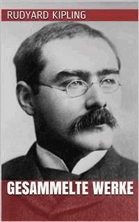 Rudyard Kipling - Gesammelte Werke - Rudyard Kipling - E-Book