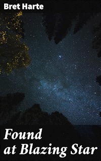 Found at Blazing Star - Bret Harte - E-Book