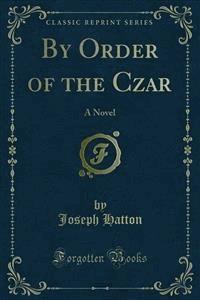 By Order of the Czar - Joseph Hatton - E-Book