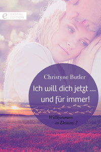 Ich will dich jetzt … und für immer! - Christyne Butler - E-Book