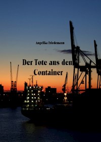Der Tote aus dem Container - Angelika Friedemann - E-Book