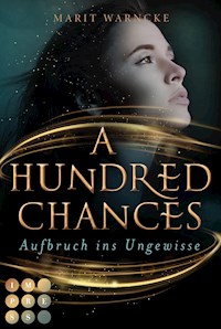 A Hundred Chances. Aufbruch ins Ungewisse - Marit Warncke - E-Book