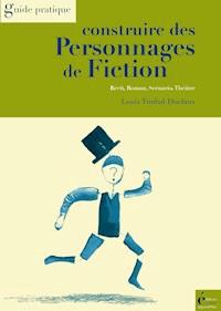 Construire des personnages de fiction - Louis Timbal-Duclaux - E-Book