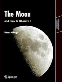 The Moon and How to Observe It - Peter Grego - E-Book