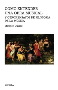 Cómo entender una obra musical y otros ensayos de Filosofía de la Música - Stephen Davies - E-Book