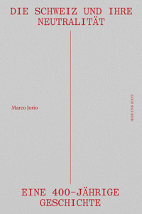 Die Schweiz und ihre Neutralität - Marco Jorio - E-Book