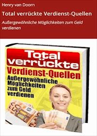 Total verrückte Verdienst-Quellen - Henry van Doorn - E-Book