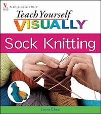 Teach Yourself VISUALLY Sock Knitting - Laura Chau - E-Book