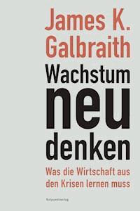 Wachstum neu denken - James K. Galbraith - E-Book