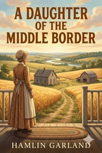 A Daughter of the Middle Border - Hamlin Garland - E-Book