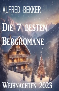 Die 7 besten Bergromane Weihnachten 2023 - Alfred Bekker - E-Book