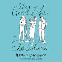The Good Life Elsewhere - Владимир Лорченков - Hörbuch