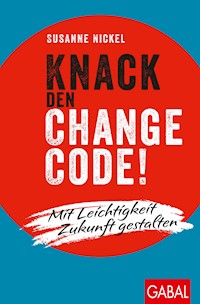 Knack den Change-Code! - Susanne Nickel - E-Book