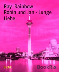 Robin und Jan - Junge Liebe - Ray Rainbow - E-Book