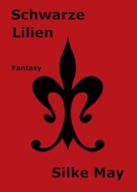 Schwarze Lilien - Silke May - E-Book