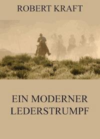 Ein moderner Lederstrumpf - Robert Kraft - E-Book