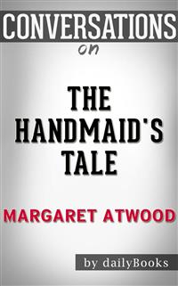 The Handmaid's Tale: by Margaret Atwood | Conversation Starters - Daily Books - E-Book