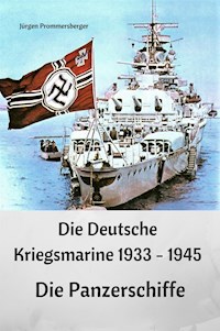 Die Deutsche Kriegsmarine 1933 - 1945: Die Panzerschiffe - Jürgen Prommersberger - E-Book
