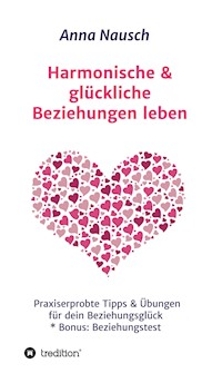 Harmonische & glückliche Beziehungen leben - Anna Nausch - E-Book