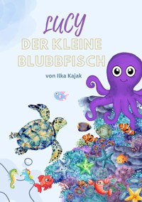 Lucy - Der kleine Blubbfisch - Ilka Kajak - E-Book