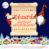 Eduards Abenteuer-Adventskalender: 24 zauberhafte Adventskalender-Wichtelbriefe aus dem Weihnachtsmanndorf - Carolina Maus - Hörbuch