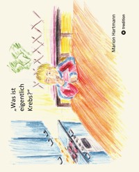Was ist eigentlich Krebs? - Marion Hartmann - E-Book
