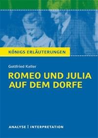 Romeo und Julia auf dem Dorfe von Gottfried Keller. Textanalyse und Interpretation mit ausführlicher Inhaltsangabe und Abituraufgaben mit Lösungen. - Gottfried Keller - E-Book