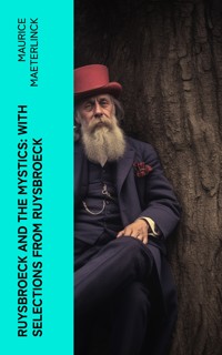 Ruysbroeck and the Mystics: with selections from Ruysbroeck - Maurice Maeterlinck - E-Book